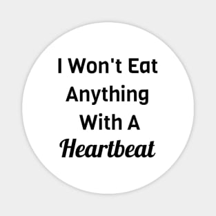 I Won't Eat Anything With A Heartbeat Magnet